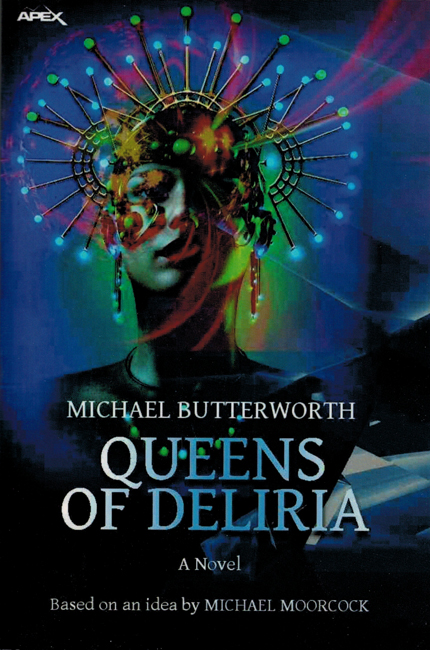 <I><b>Queens Of Deliria:  A Novel</I></b>, 2021, by Michael Butterworth, Apex trade p/b (re-revised text)